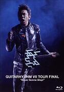 GUITARHYTHM Ⅶ TOUR FINAL “Never Gonna Stop！”（通常盤）（Blu－ray Disc）